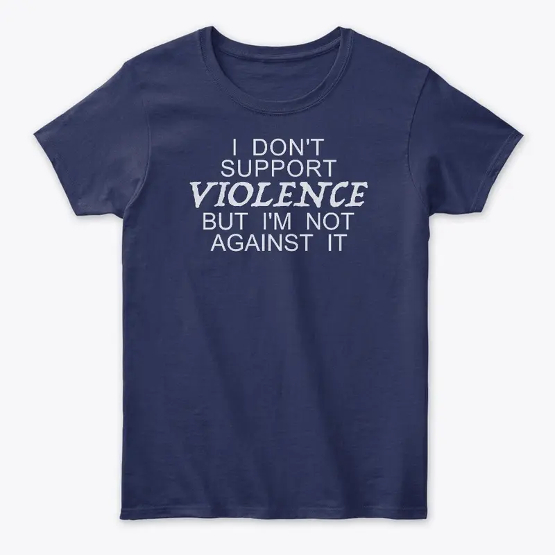 Don't Support Violence But Not Against