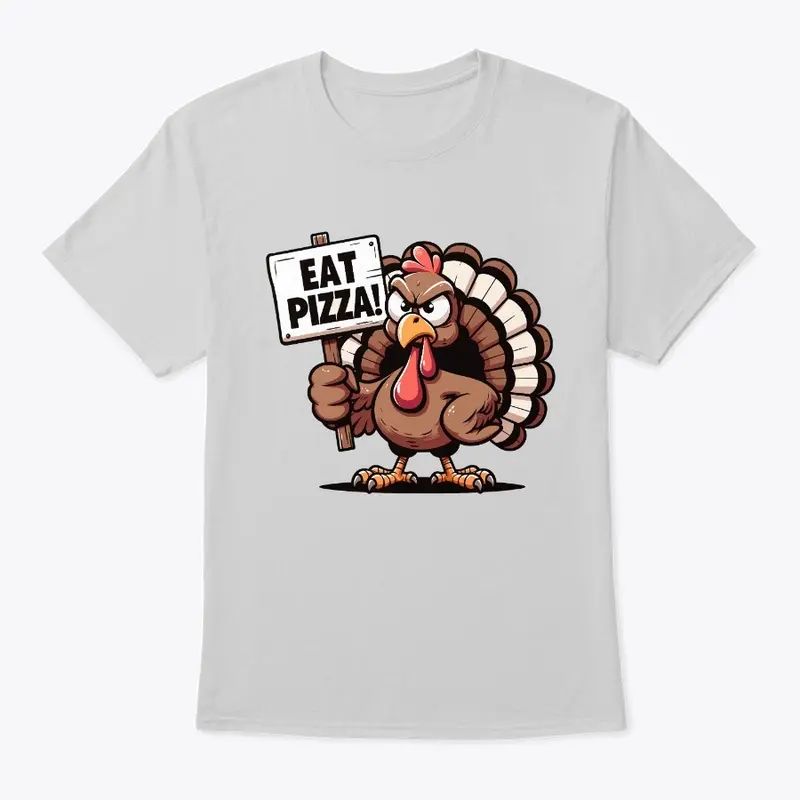 Thanksgiving Turkey says Eat Pizza