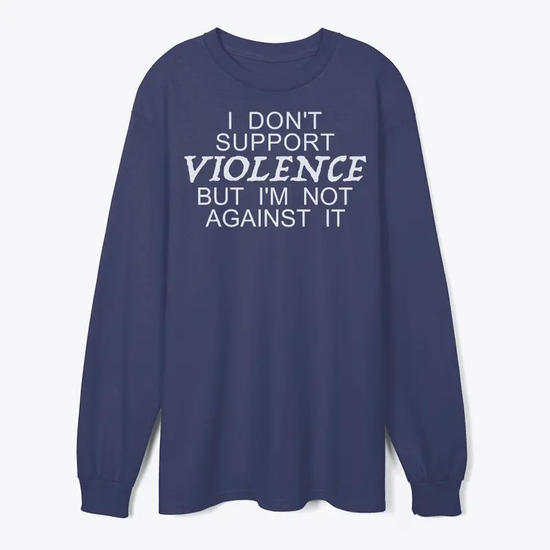 Don't Support Violence But Not Against