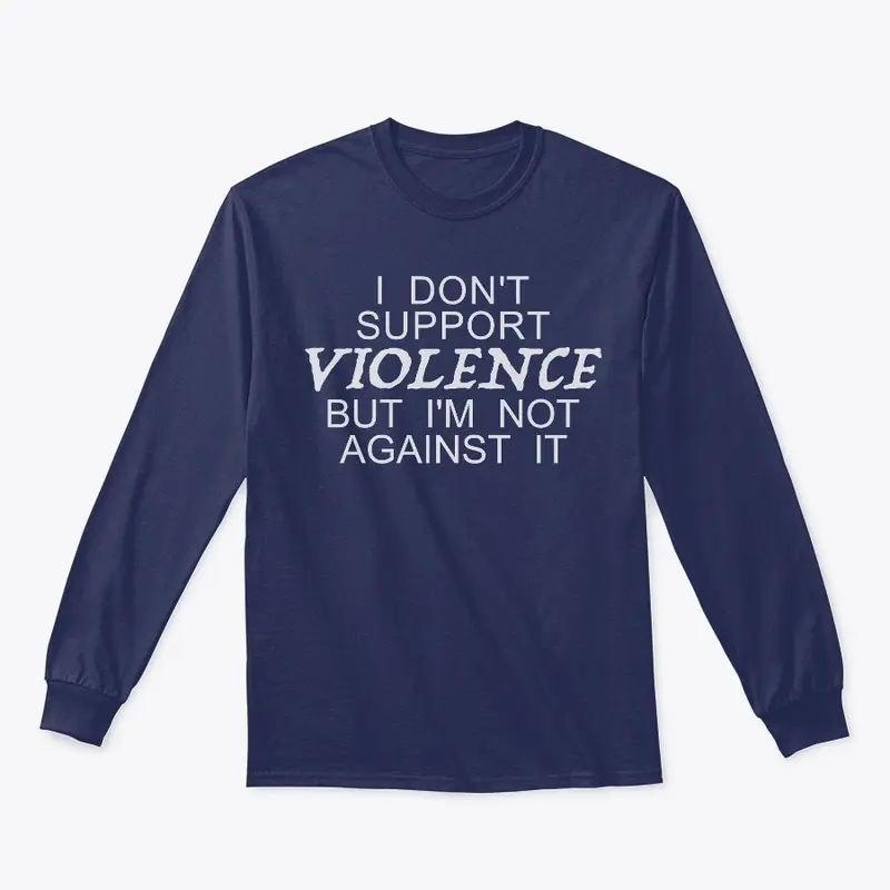 Don't Support Violence But Not Against