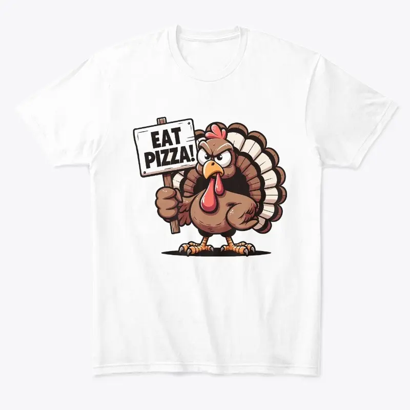 Funny Thanksgiving Turkey says Eat Pizza